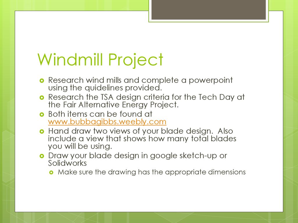 Windmill Project Research wind mills and complete a powerpoint using the quidelines provided.