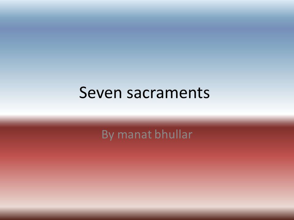 Seven sacraments By manat bhullar