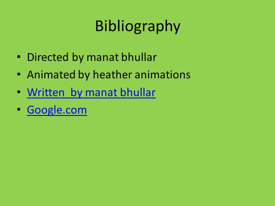 Bibliography Directed by manat bhullar Animated by heather animations