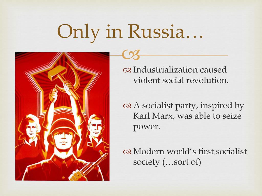 Only in Russia… Industrialization caused violent social revolution.