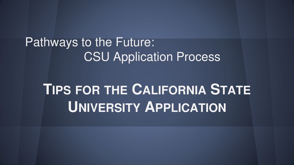 Pathways to the Future: CSU Application Process - ppt download