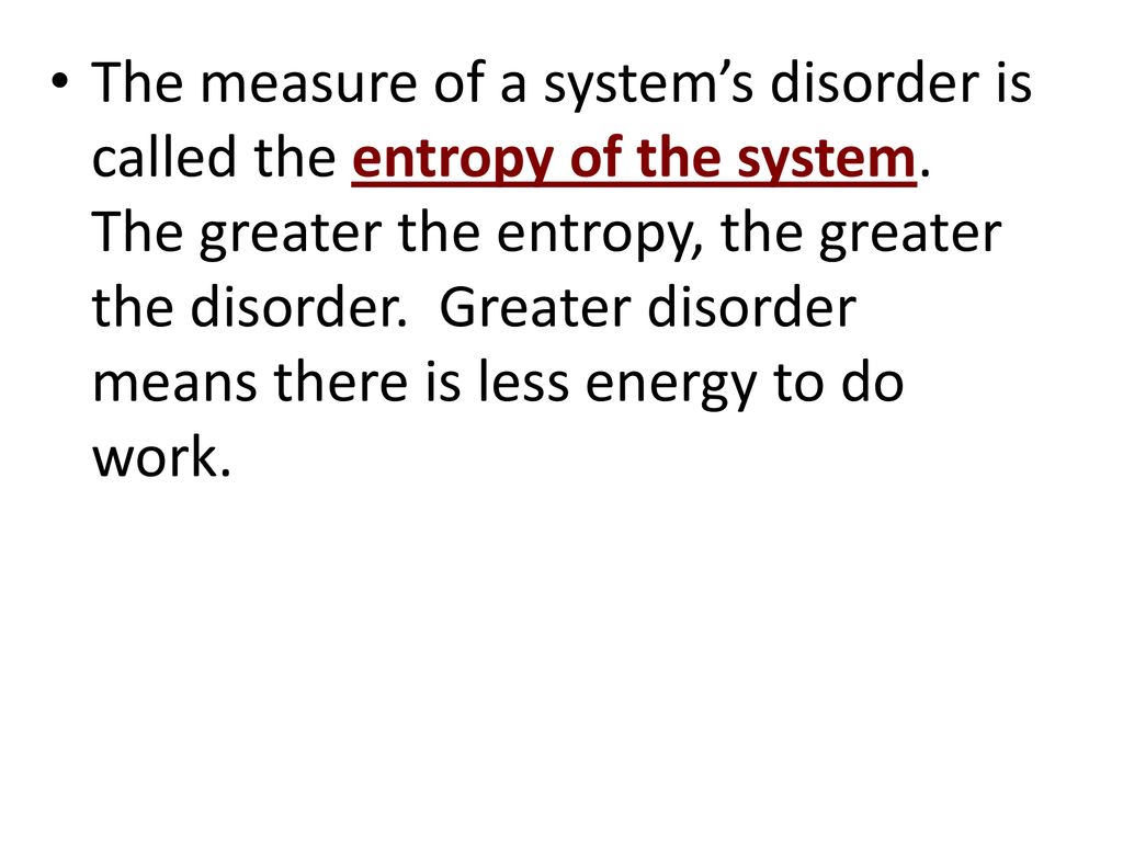 The measure of a system’s disorder is called the entropy of the system