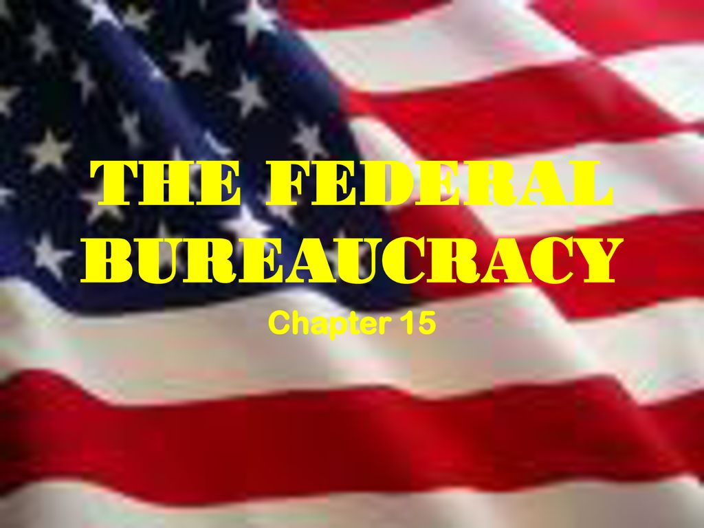 THE FEDERAL BUREAUCRACY - Ppt Download