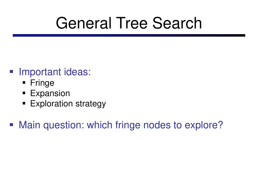 General Tree Search Important ideas: