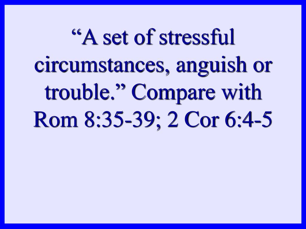 A set of stressful circumstances, anguish or trouble