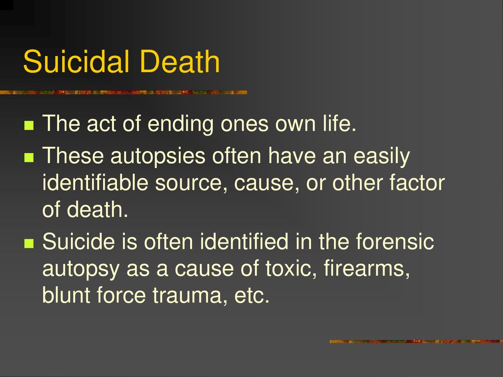 Suicidal Death The act of ending ones own life.