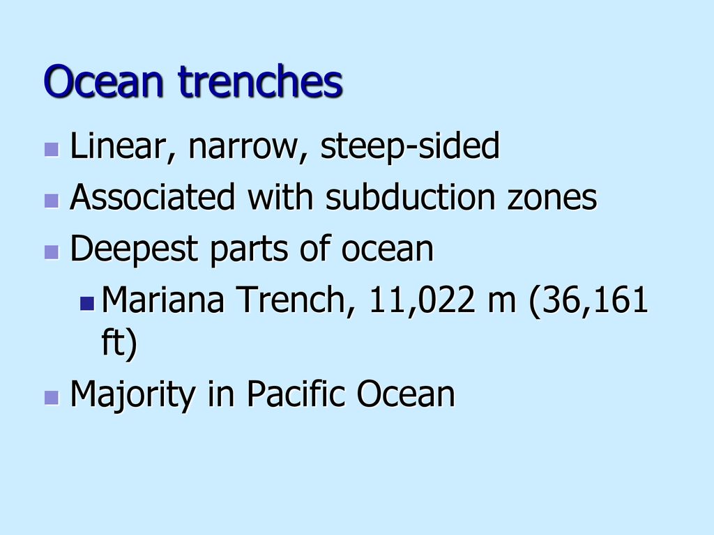 Ocean trenches Linear, narrow, steep-sided