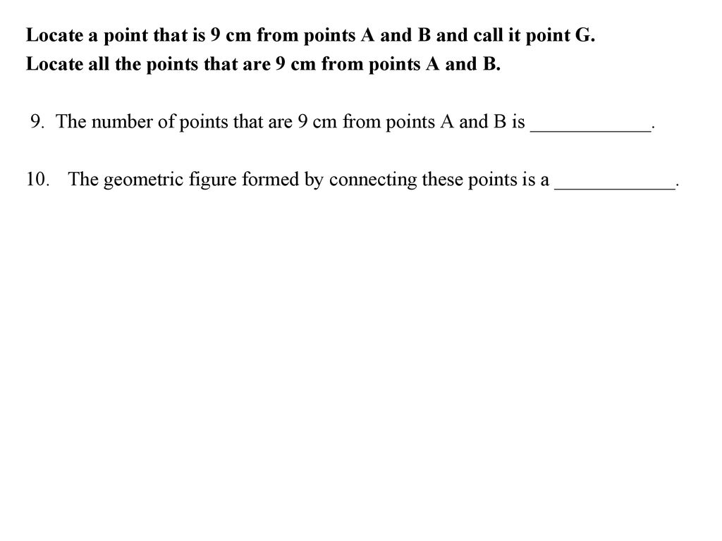 Locate a point that is 9 cm from points A and B and call it point G.