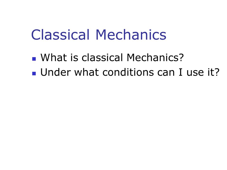 Classical Mechanics What is classical Mechanics