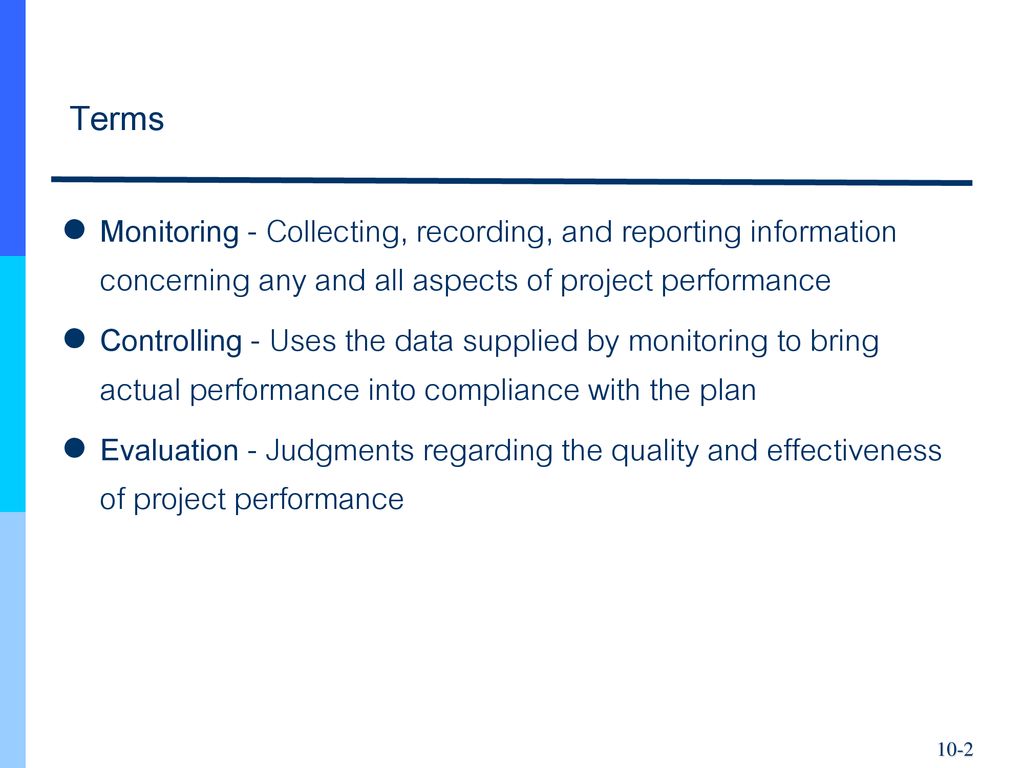 Terms Monitoring - Collecting, recording, and reporting information concerning any and all aspects of project performance.