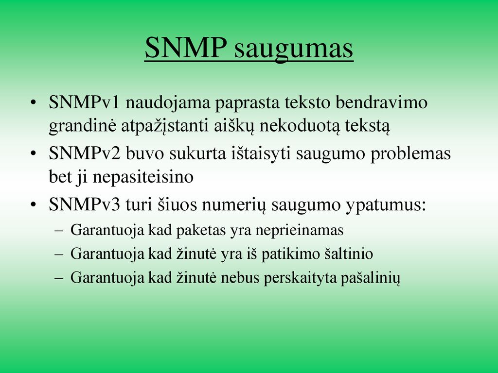 SNMP saugumas SNMPv1 naudojama paprasta teksto bendravimo grandinė atpažįstanti aiškų nekoduotą tekstą.