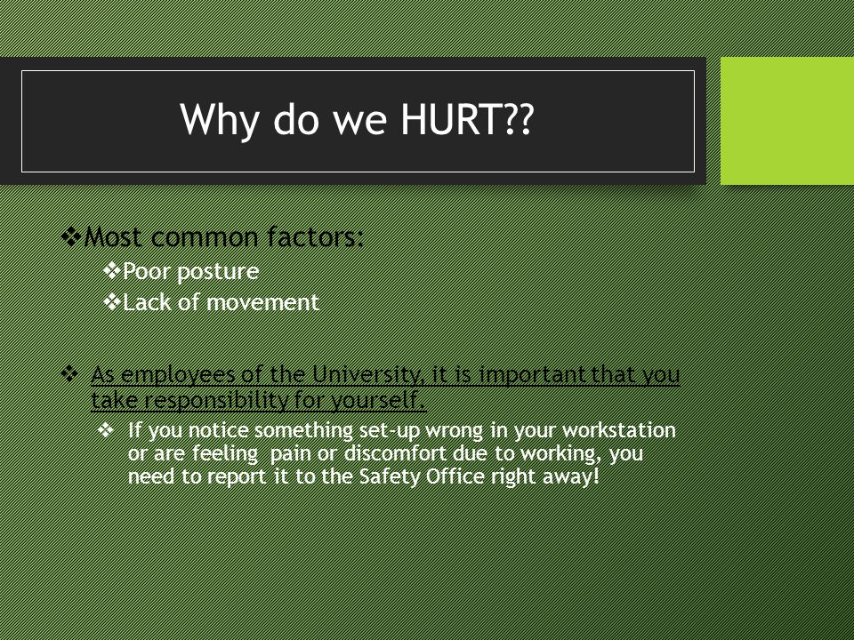 Why do we HURT Most common factors: Poor posture Lack of movement
