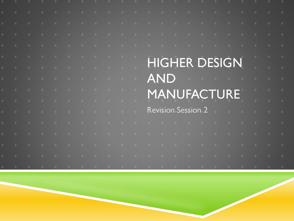 Higher Design and Manufacture ppt download