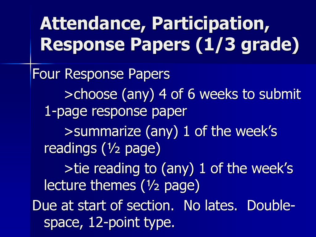 Attendance, Participation, Response Papers (1/3 grade)