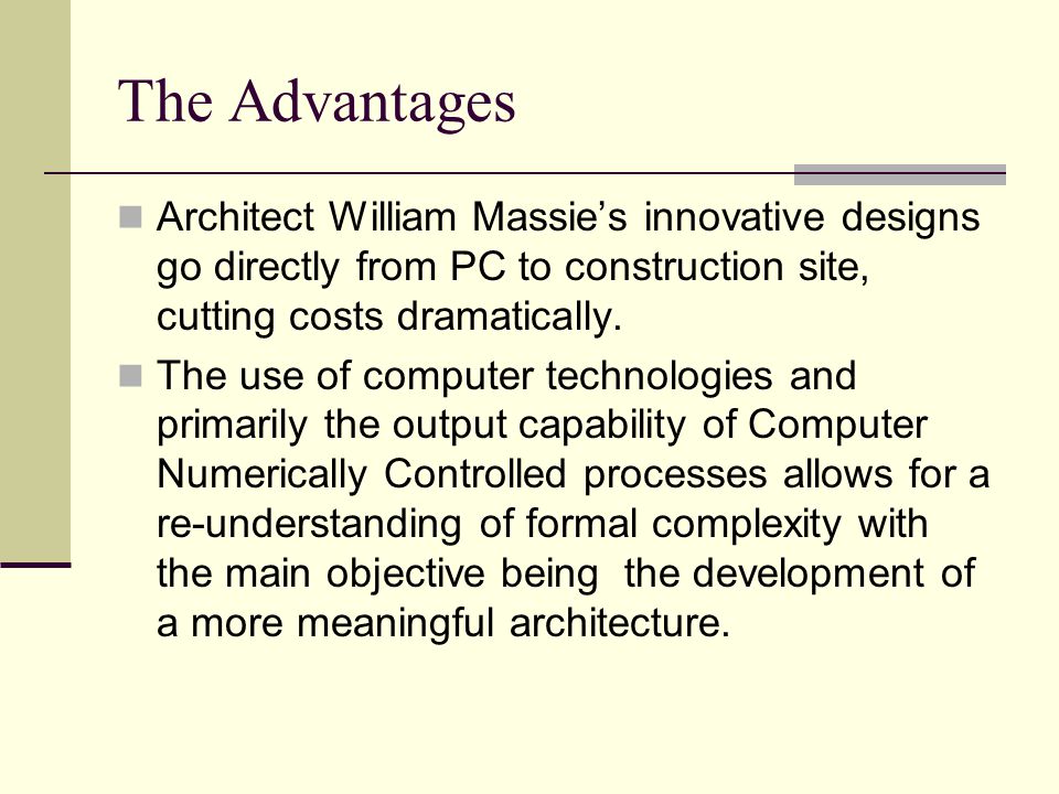 The Advantages Architect William Massie’s innovative designs go directly from PC to construction site, cutting costs dramatically.