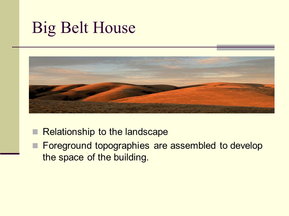 Big Belt House Relationship to the landscape