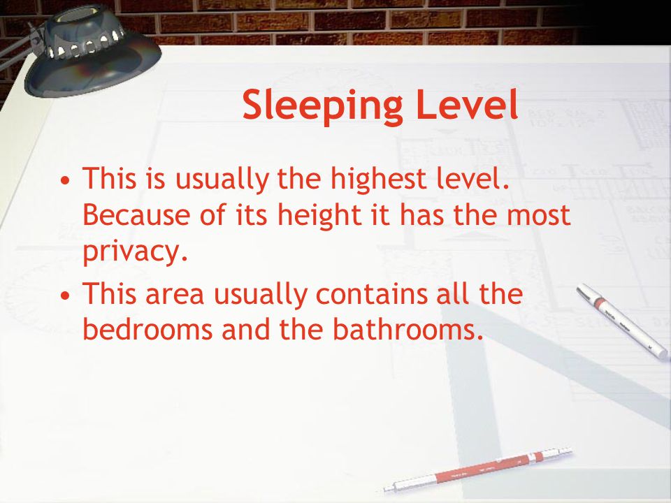 Sleeping Level This is usually the highest level. Because of its height it has the most privacy.
