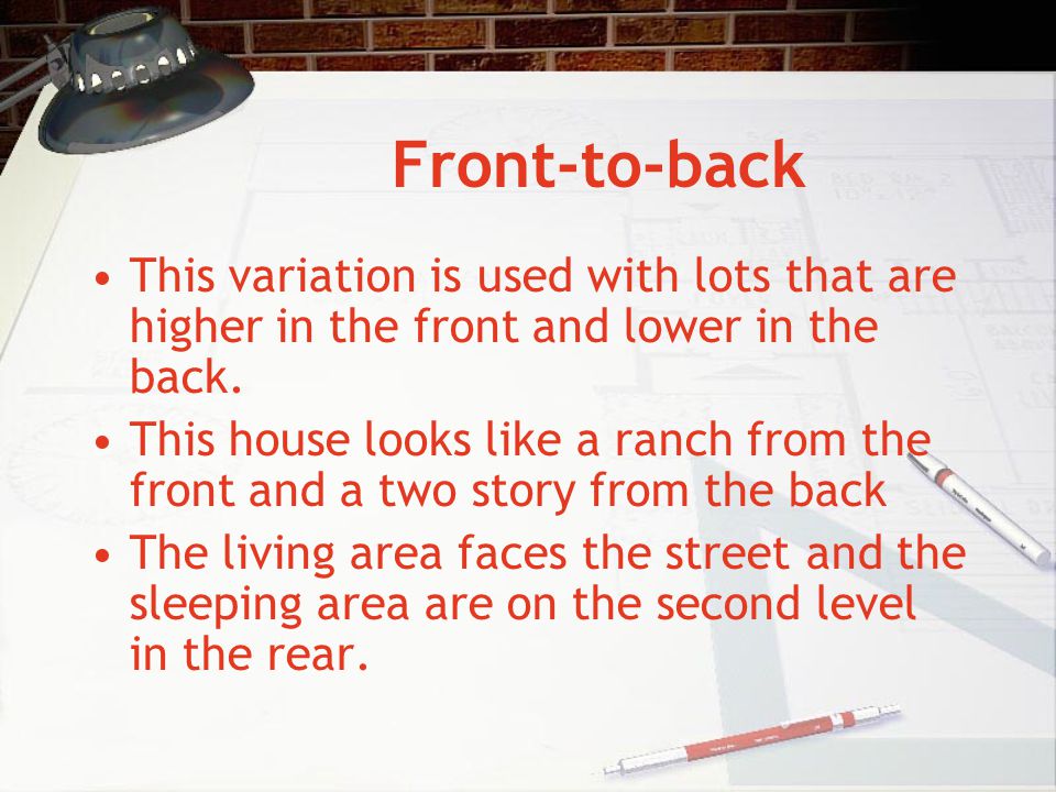 Front-to-back This variation is used with lots that are higher in the front and lower in the back.
