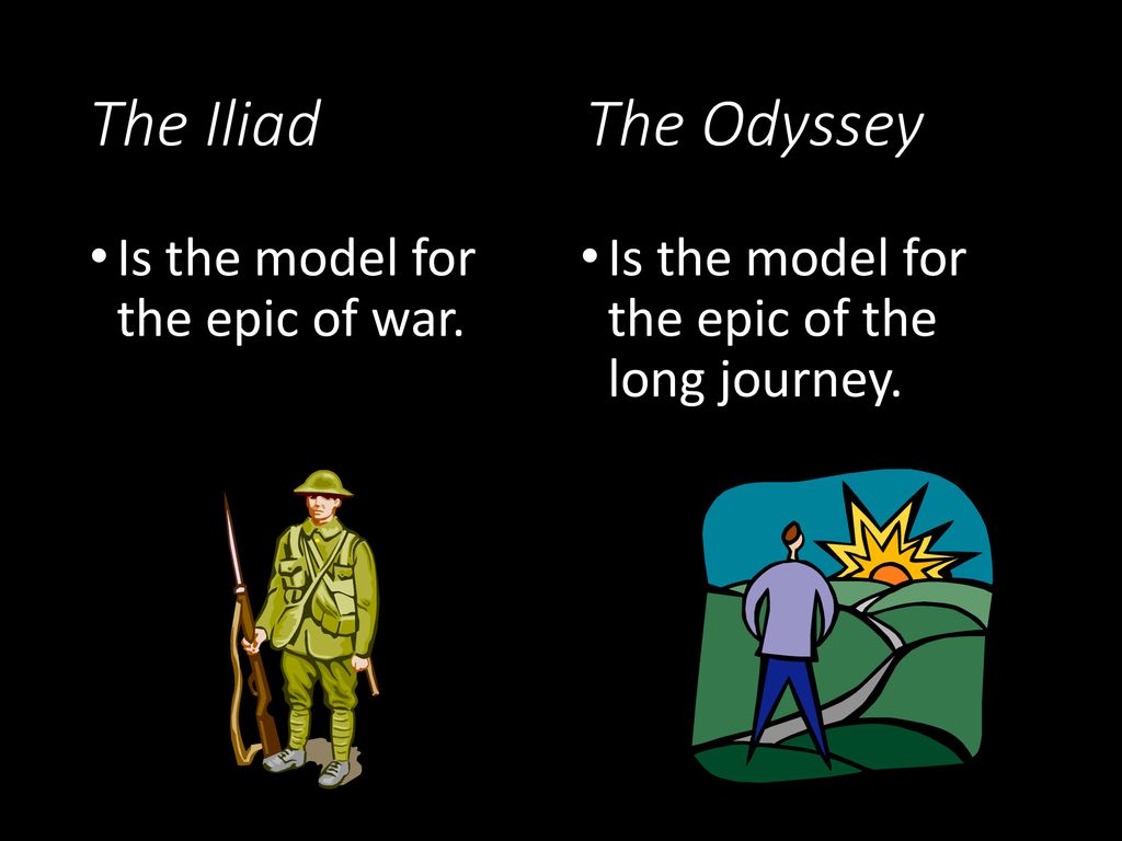 The Iliad The Odyssey Is the model for the epic of war.