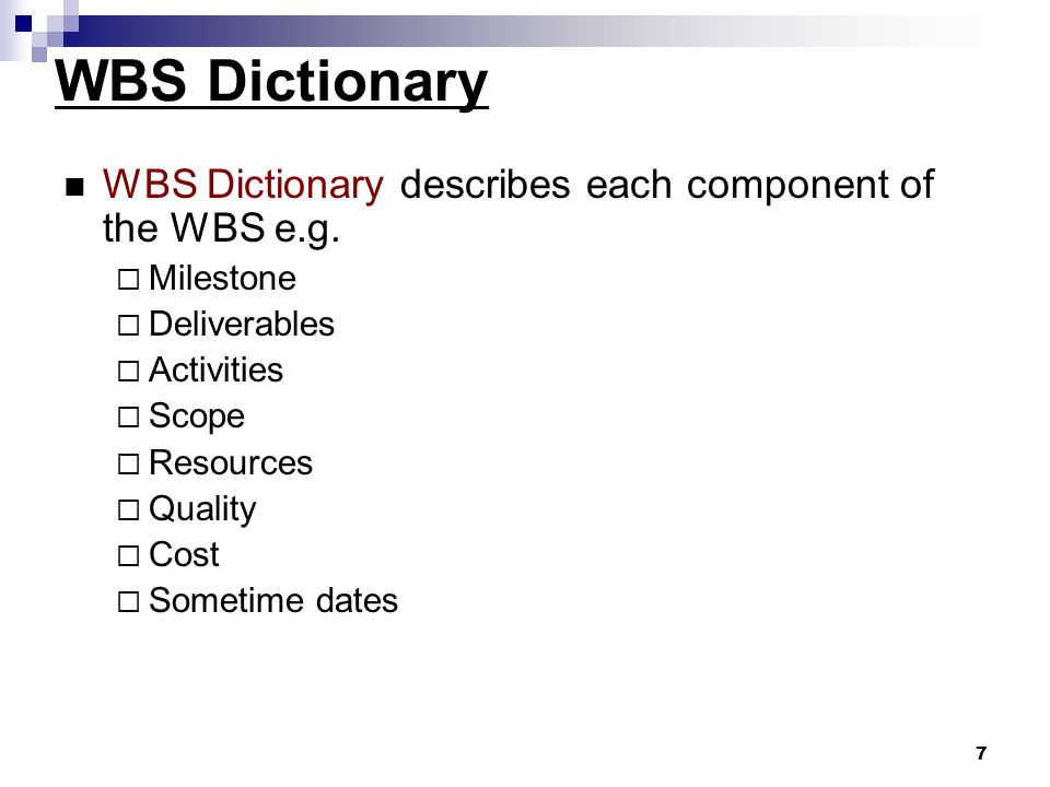WBS Dictionary WBS Dictionary describes each component of the WBS e.g.
