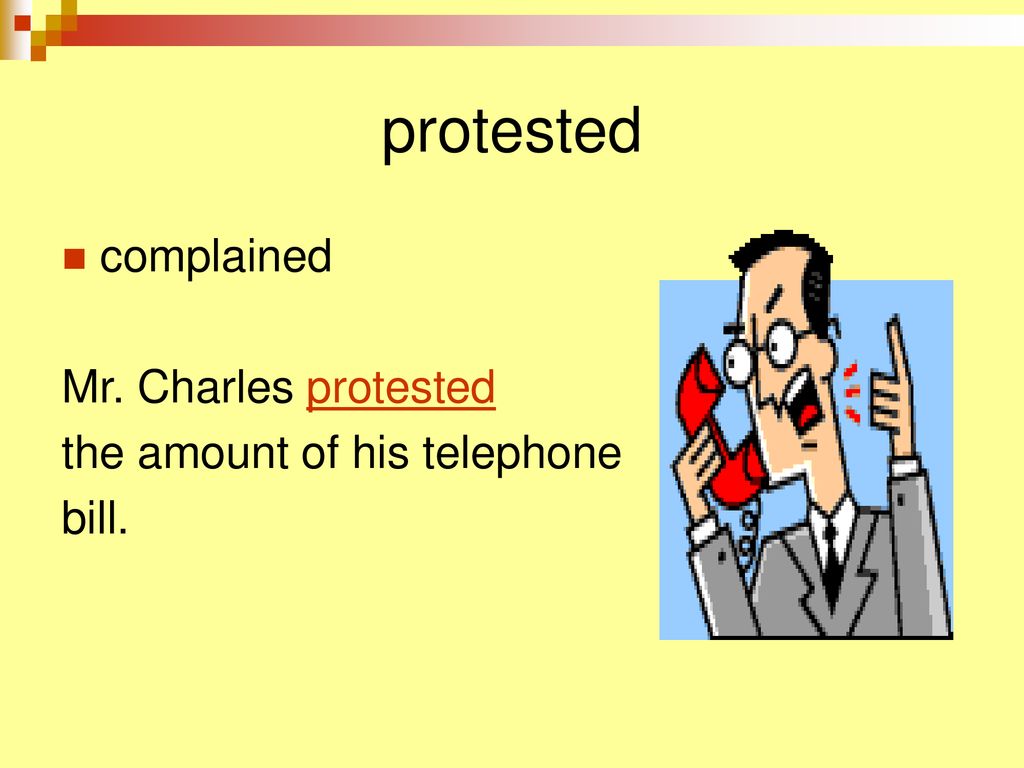 protested complained Mr. Charles protested the amount of his telephone