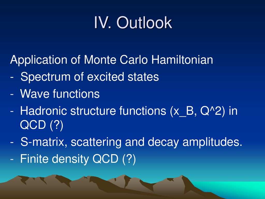 IV. Outlook Application of Monte Carlo Hamiltonian