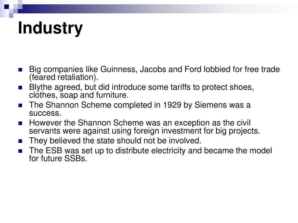 Industry Big companies like Guinness, Jacobs and Ford lobbied for free trade (feared retaliation).
