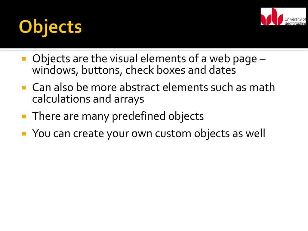 Objects Objects are the visual elements of a web page – windows, buttons, check boxes and dates.