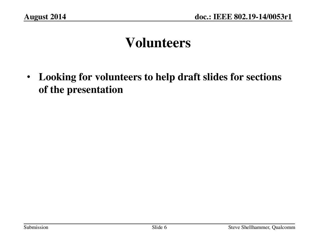 August 2014 Volunteers. Looking for volunteers to help draft slides for sections of the presentation.