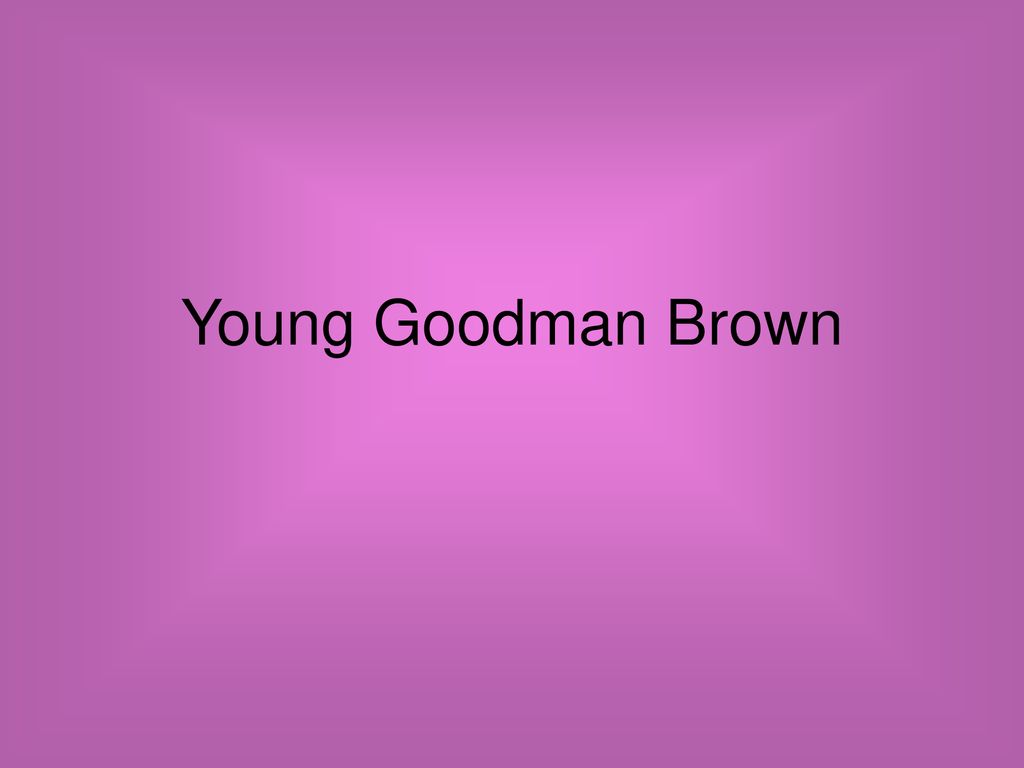 Young Goodman Brown. - ppt download