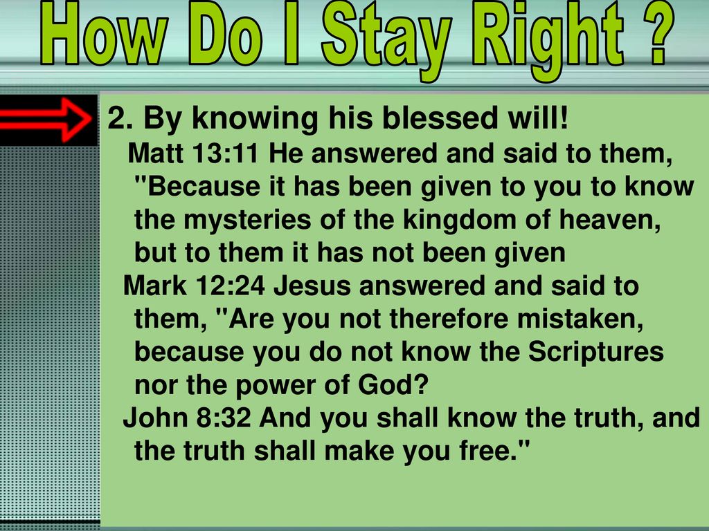 How Do I Stay Right 2. By knowing his blessed will!