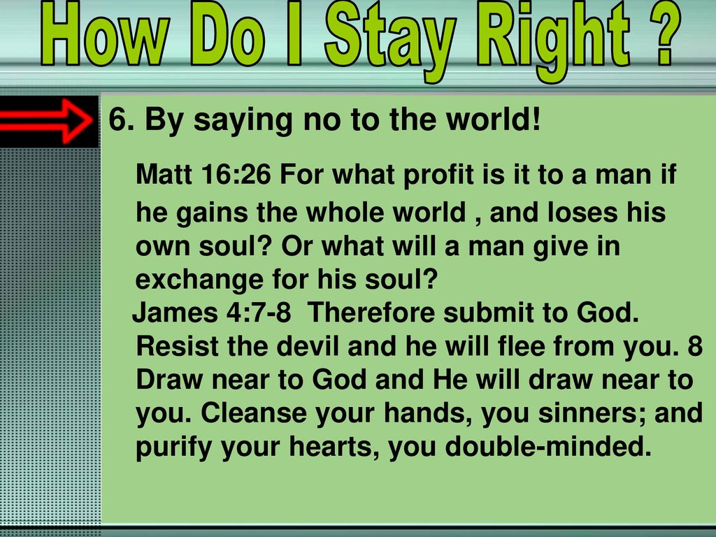 How Do I Stay Right 6. By saying no to the world!