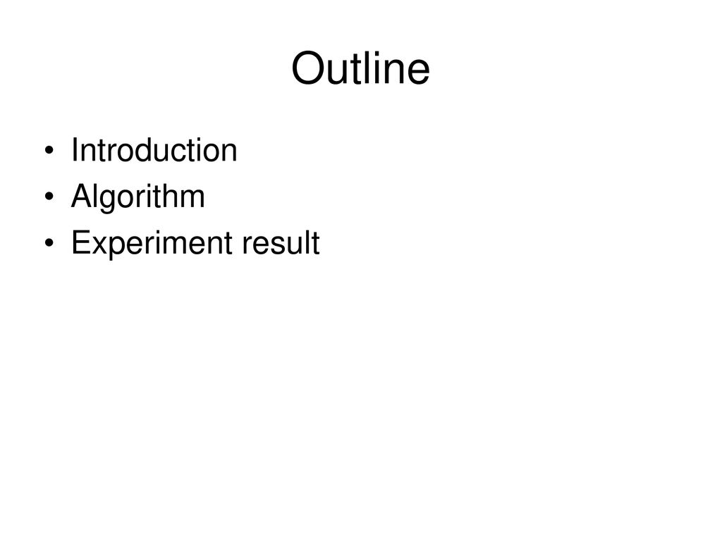 Outline Introduction Algorithm Experiment result