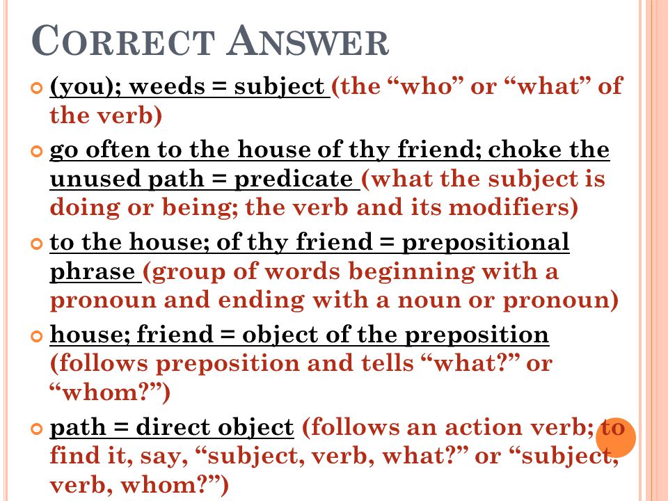 Correct Answer (you); weeds = subject (the who or what of the verb)