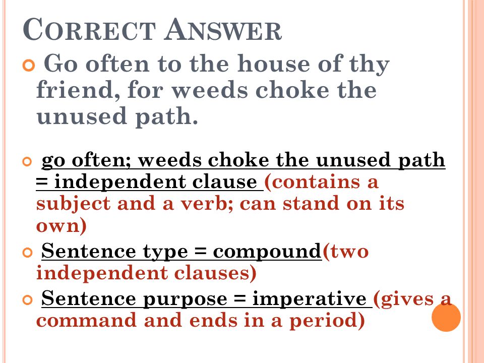 Correct Answer Go often to the house of thy friend, for weeds choke the unused path.