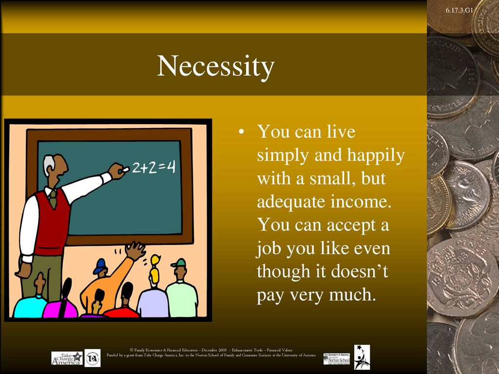 Necessity You can live simply and happily with a small, but adequate income.