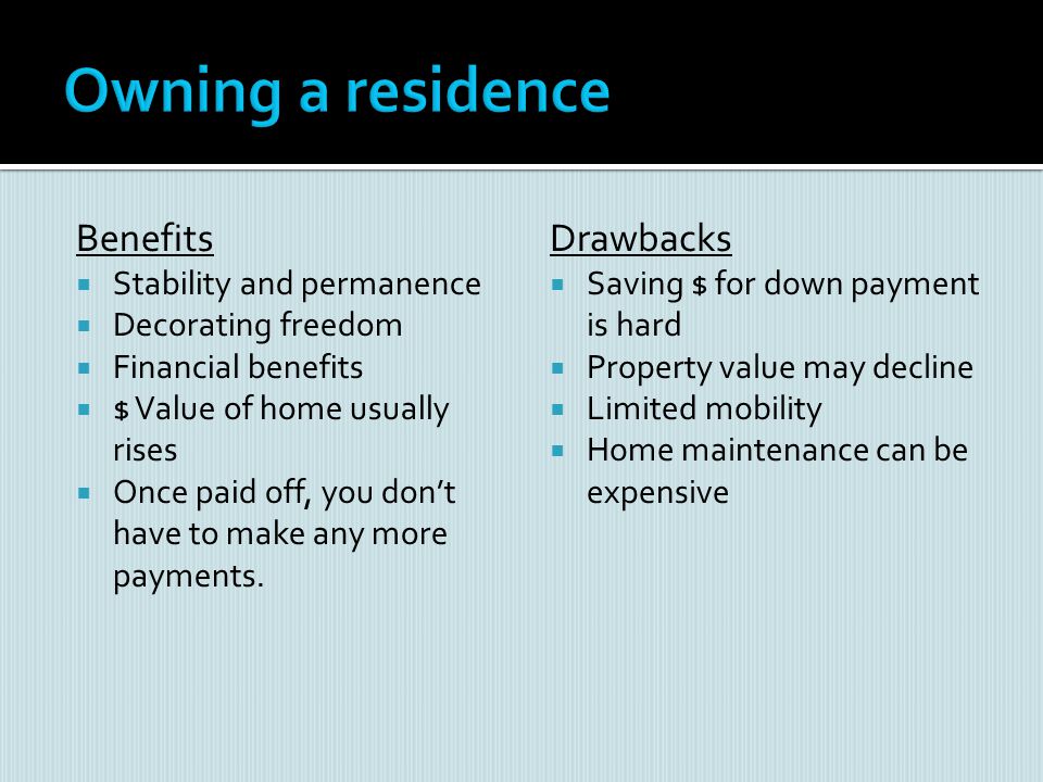 Owning a residence Benefits Drawbacks Stability and permanence