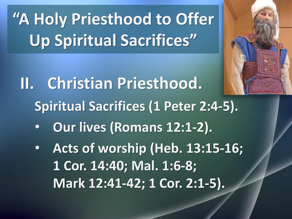 10 Examples: Offer Up Spiritual Sacrifices, Acceptable To God By Jesus  Christ (1 Peter 2:5) - Scriptural Thinking