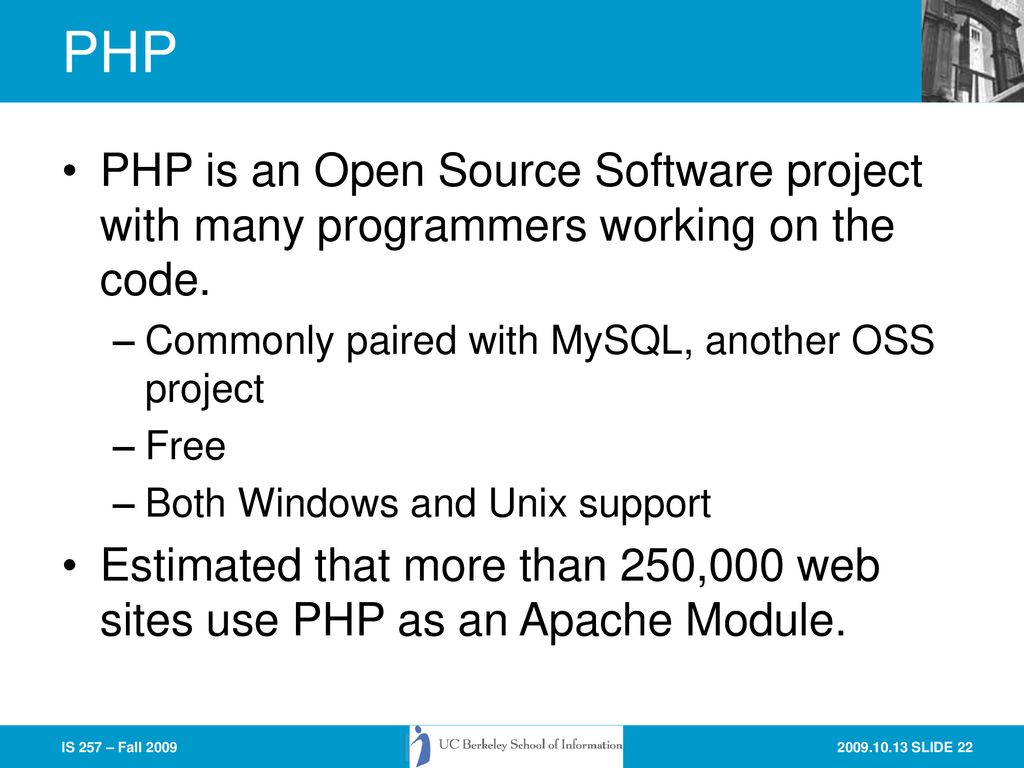 PHP PHP is an Open Source Software project with many programmers working on the code. Commonly paired with MySQL, another OSS project.