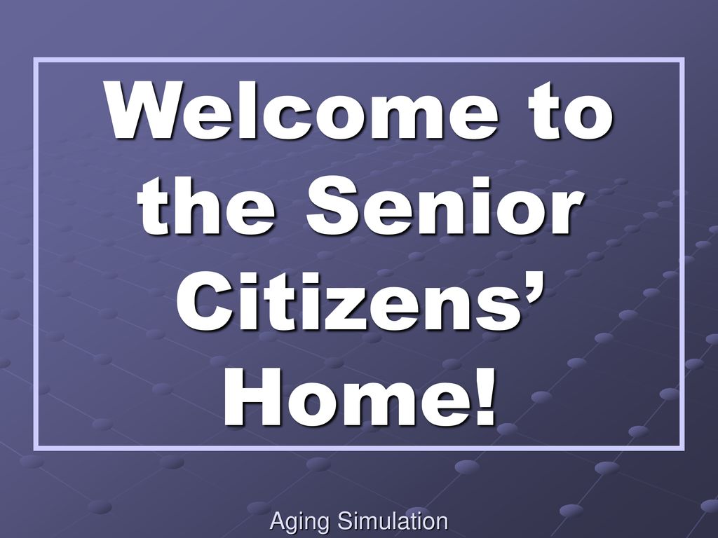 Welcome to the Senior Citizens’ Home!