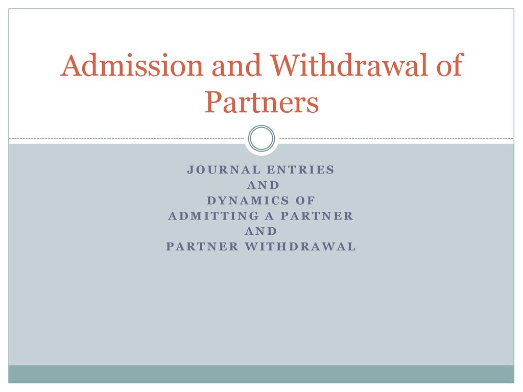 Admission and Withdrawal of Partners