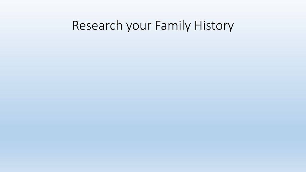 Research Your Family History - Ppt Download