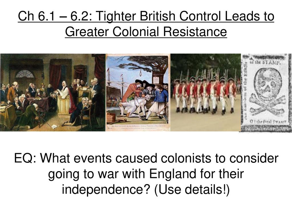 Ch 6.1 – 6.2: Tighter British Control Leads to Greater Colonial Resistance