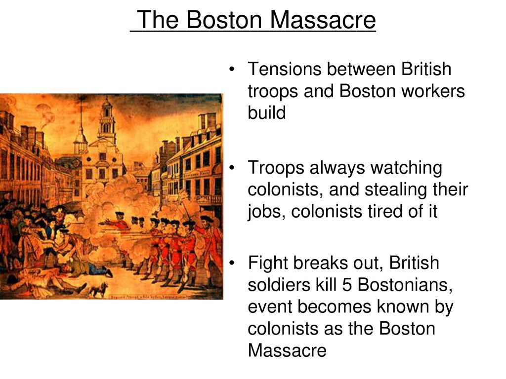 The Boston Massacre Tensions between British troops and Boston workers build.
