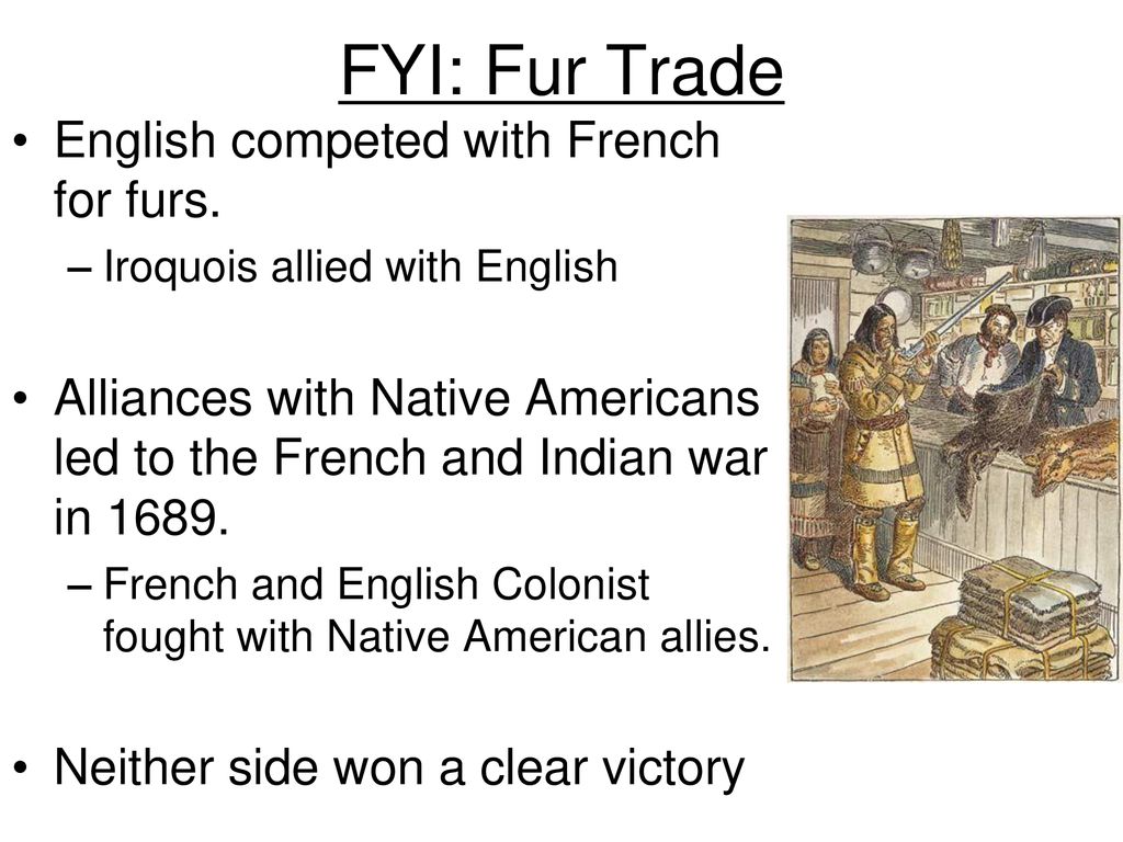 FYI: Fur Trade English competed with French for furs.