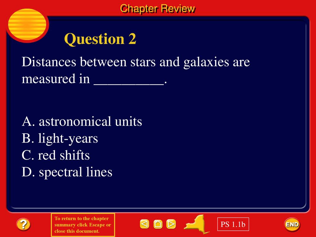 Chapter Review Question 2. Distances between stars and galaxies are measured in __________. A. astronomical units.
