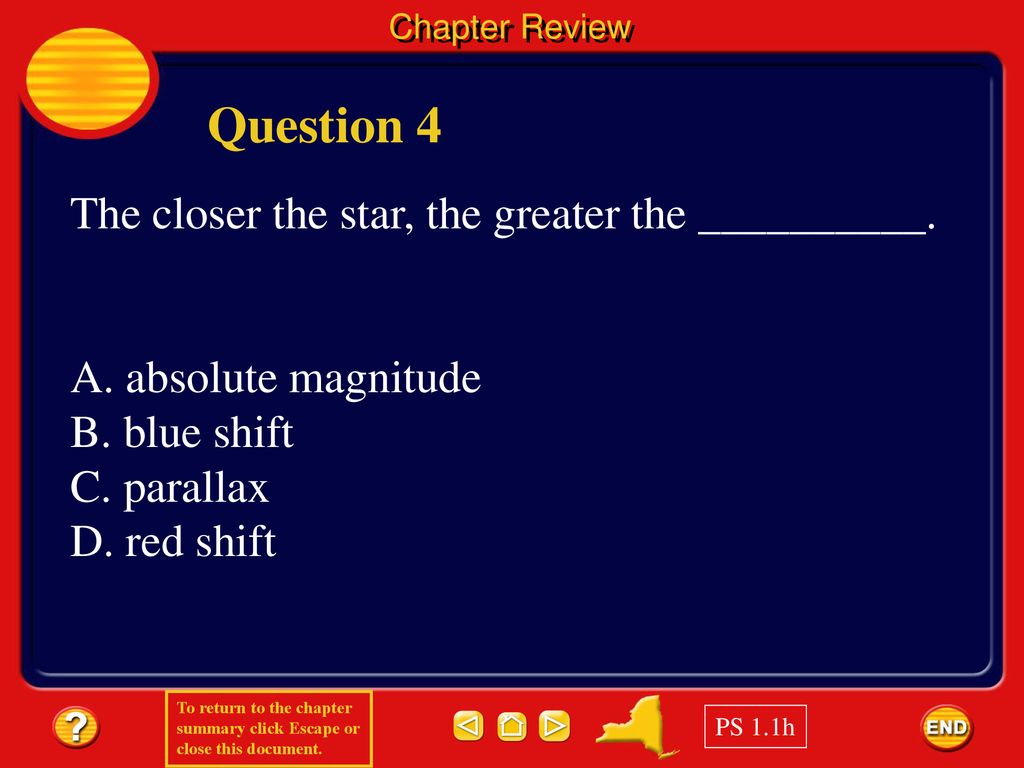 Question 4 The closer the star, the greater the __________.