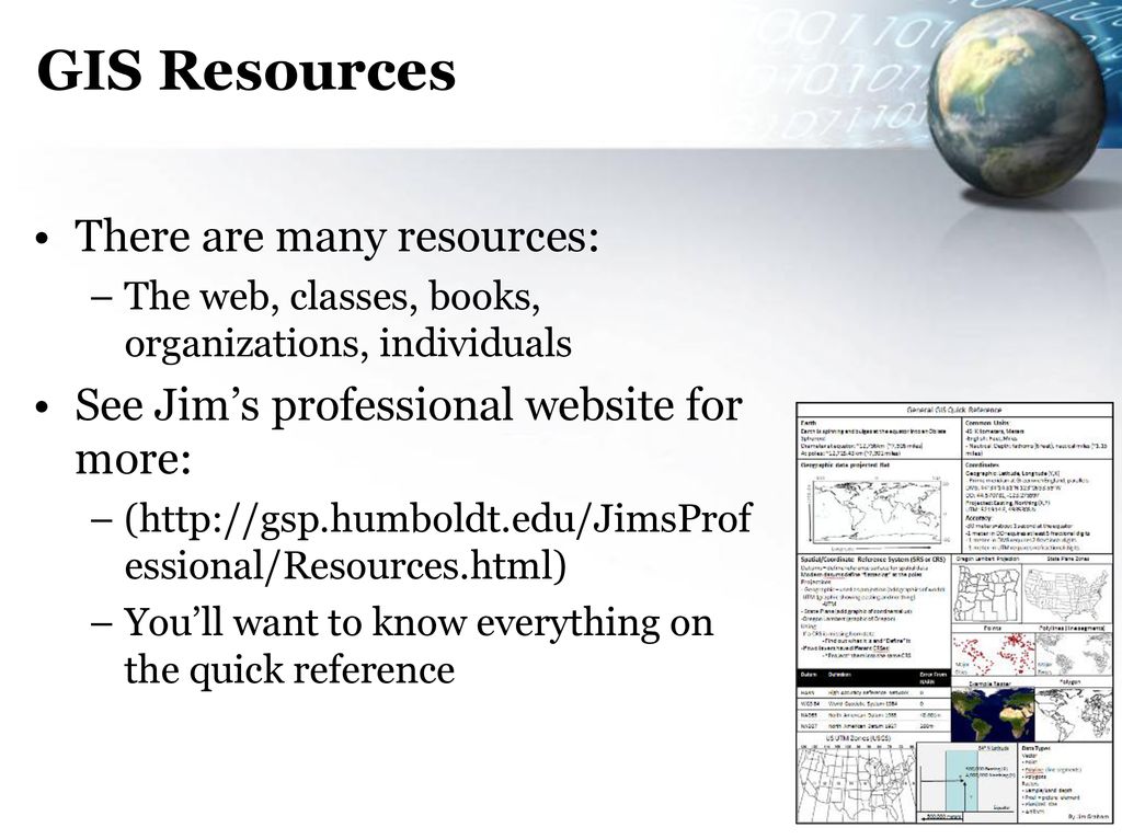 GIS Resources There are many resources:
