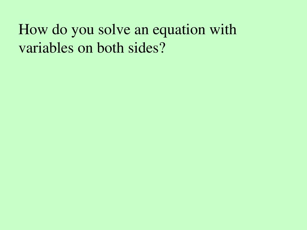 How do you solve an equation with variables on both sides