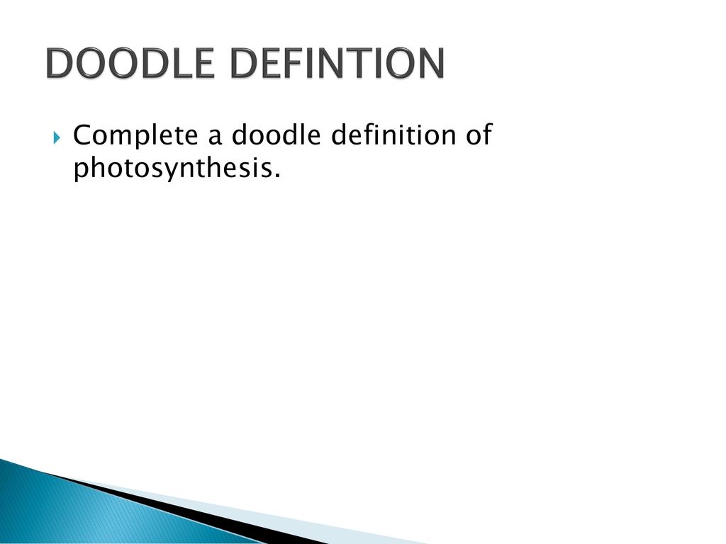 DOODLE DEFINTION Complete a doodle definition of photosynthesis.